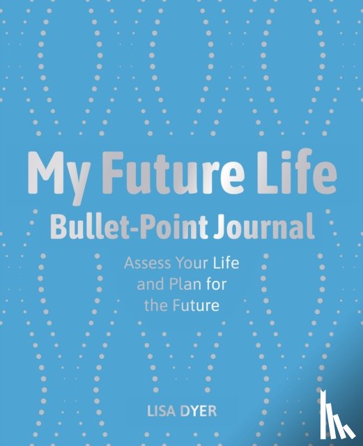 Dyer, Lisa - My Future Life Bullet Point Journal
