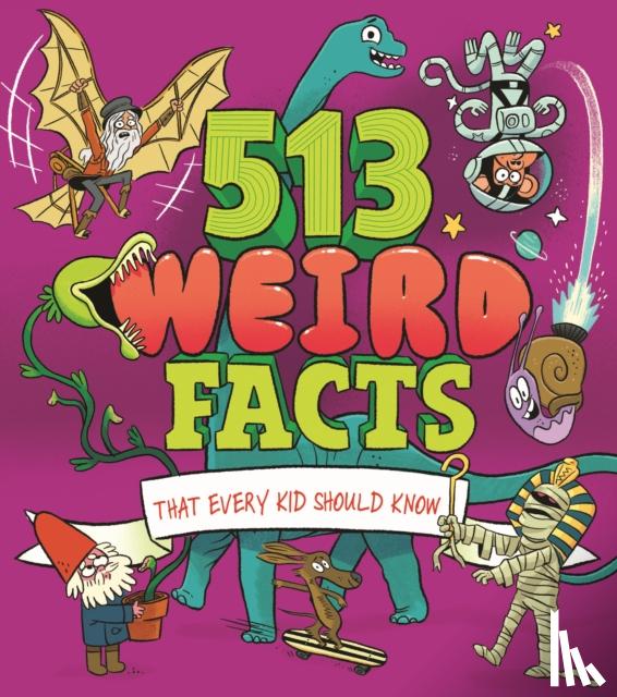 Canavan, Thomas, Powell, Marc, Rooney, Anne, Potter, William (Author) - 513 Weird Facts That Every Kid Should Know