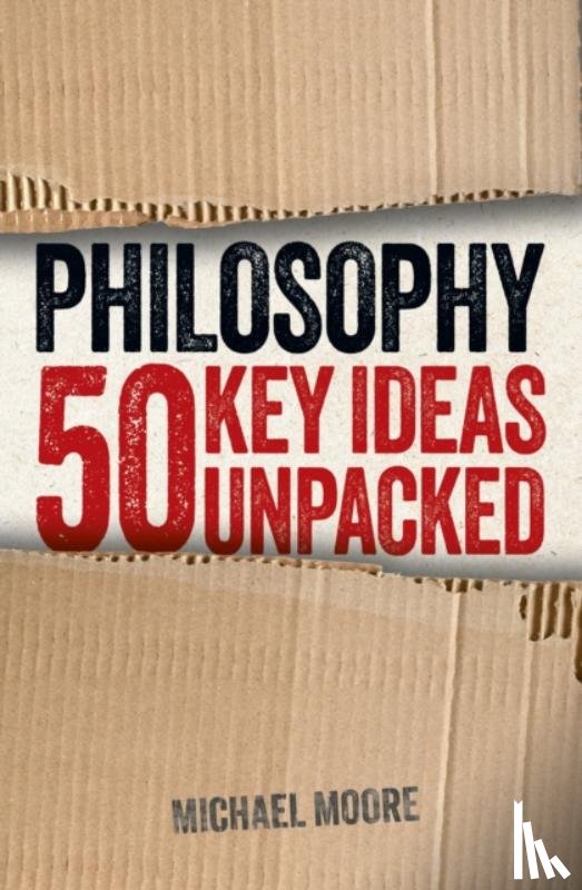 Moore, Michael - Philosophy: 50 Key Ideas Unpacked