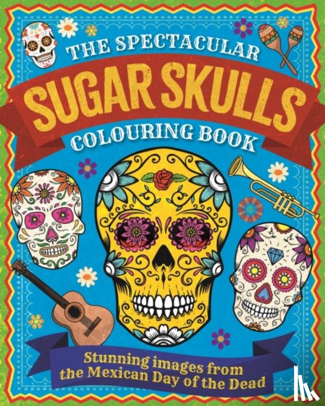 Willow, Tansy - The Spectacular Sugar Skulls Colouring Book