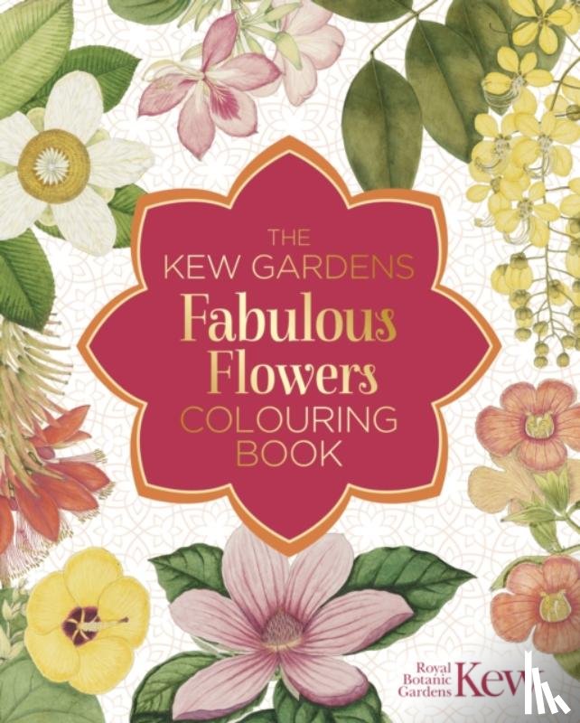 The Royal Botanic Gardens Kew - The Kew Gardens Fabulous Flowers Colouring Book