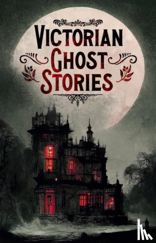Le Fanu, Joseph Sheridan, Stevenson, Robert Louis, Braddon, Mary Elizabeth, Crowe, Catherine - Victorian Ghost Stories