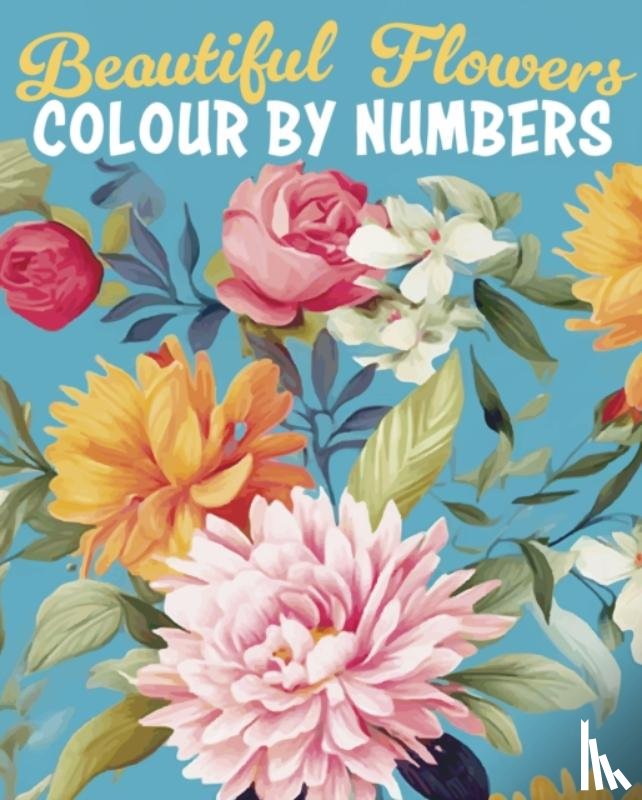 Lennox, Else, Woodroffe, David - Beautiful Flowers Colour by Numbers