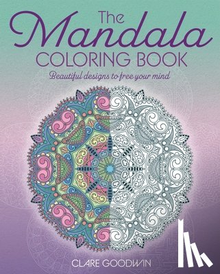 Goodwin, Clare - The Mandala Coloring Book: Beautiful Designs to Free Your Mind