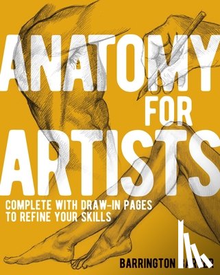 Barber, Barrington - Anatomy for Artists: Complete with Draw-In Pages to Refine Your Skills