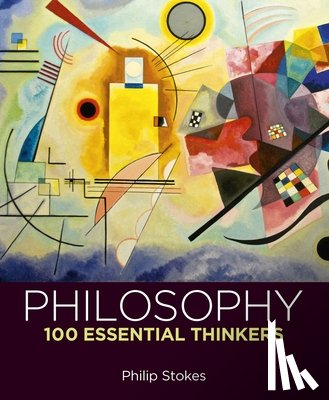 Stokes, Philip - Philosophy: 100 Essential Thinkers