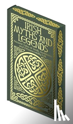 Wilde, Jane - Irish Myths and Legends: Ancient Legends of Gods, Goddesses and Otherworldly Folk