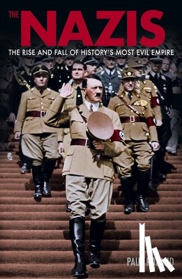 Roland, Paul - The Nazis: The Rise and Fall of History's Most Evil Empire