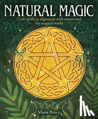 Bruce, Marie - Natural Magic: Craft Spells in Alignment with Nature and the Magical World