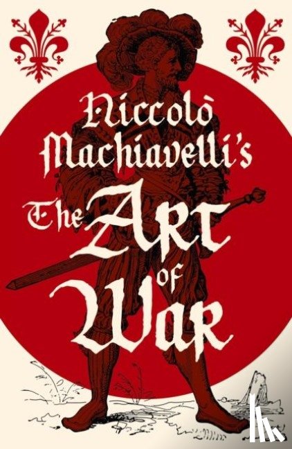 Machiavelli, Niccolo - Niccolo Machiavelli's The Art of War