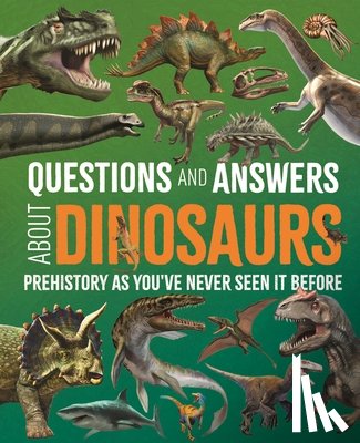 Hibbert, Clare - Questions and Answers about Dinosaurs: Prehistory as You've Never Seen It Before