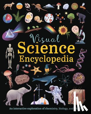 Claybourne, Anna - Visual Science Encyclopedia: An Interactive Exploration of Chemistry, Biology and Physics
