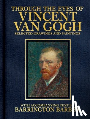 Barber, Barrington - Through the Eyes of Vincent Van Gogh: Selected Drawing and Paintings