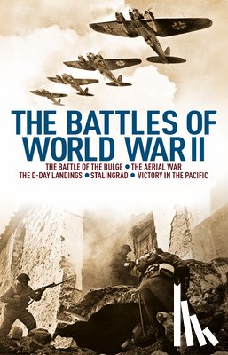 Cawthorne, Nigel - The Battles of World War II: The Battle of the Bulge, the Aerial War, the D-Day Landings, Stalingrad, Victory in the Pacific