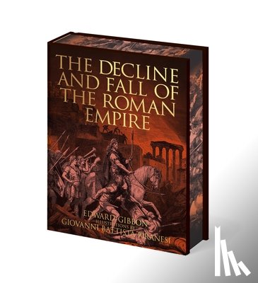 Gibbon, Edward - The Decline and Fall of the Roman Empire: Illustrations by Giovanni Battista Piranesi