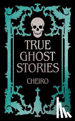 Cheiro - True Ghost Stories