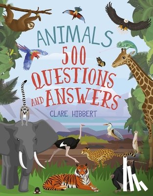 Hibbert, Clare - Animals: 500 Questions and Answers