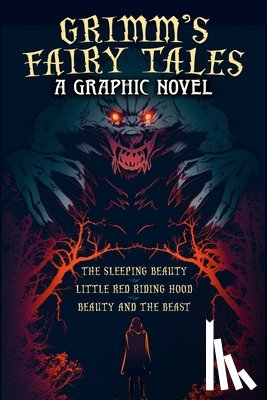 Horáková, Katerina - Grimm's Fairy Tales: A Graphic Novel: The Sleeping Beauty, Little Red Riding Hood, Beauty and the Beast