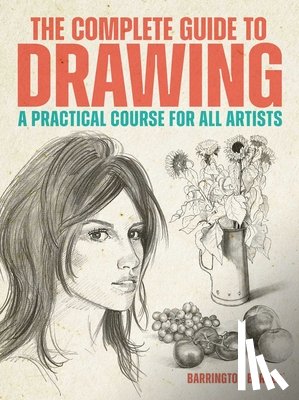 Barber, Barrington - The Complete Guide to Drawing: A Practical Course for All Artists