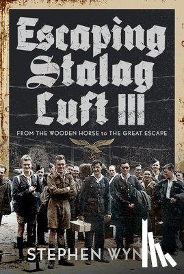 Wynn, Stephen - Escaping Stalag Luft III