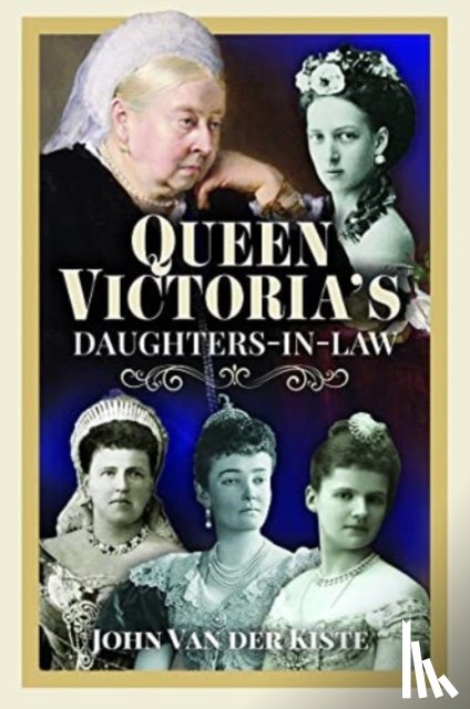 Kiste, John Van der - Queen Victoria's Daughters-in-Law