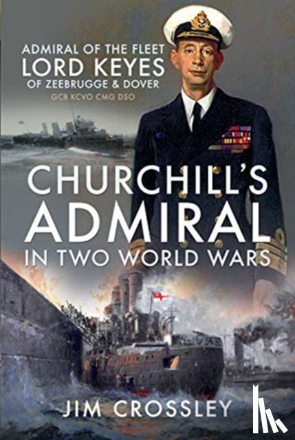 Crossley, Jim - Churchill's Admiral in Two World Wars