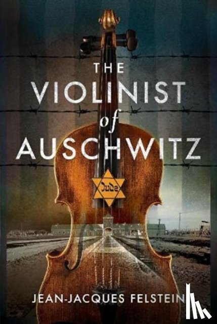 Felstein, Jean-Jacques - The Violinist of Auschwitz