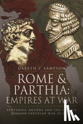 Sampson, Gareth C - Rome and Parthia: Empires at War