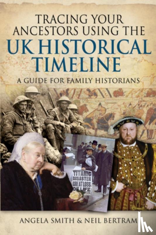 Smith, Angela, Bertram, Neil - Tracing your Ancestors using the UK Historical Timeline
