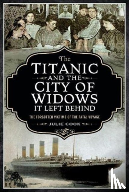 Julie, Cook - The Titanic and the City of Widows it left Behind