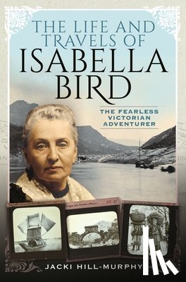 Hill-Murphy, Jacki - The Life and Travels of Isabella Bird