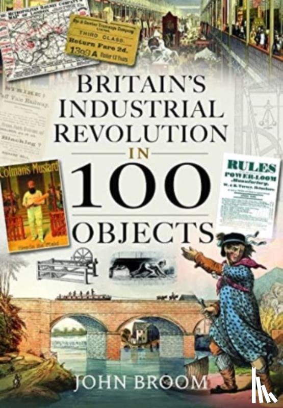 Broom, John - Britain's Industrial Revolution in 100 Objects