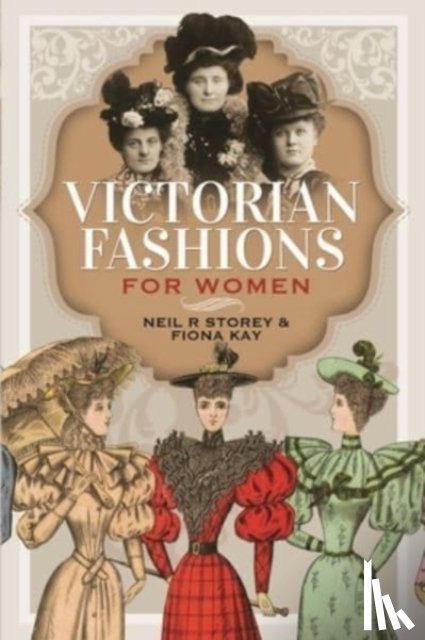 Storey, Neil R, Kay, Fiona - Victorian Fashions for Women