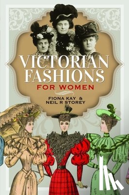 Storey, Neil R, Kay, Fiona - Victorian Fashions for Women