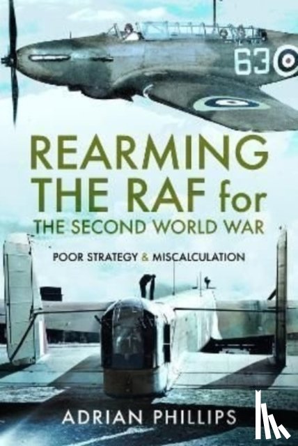 Phillips, Adrian - Rearming the RAF for the Second World War