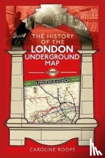 Roope, Caroline - The History of the London Underground Map