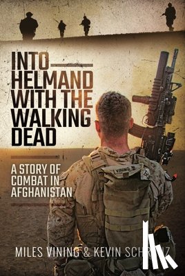 Vining, Miles, Schranz, Kevin - Into Helmand with the Walking Dead
