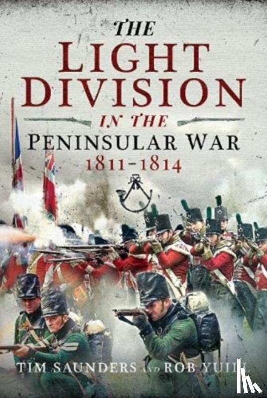 Saunders, Tim, Yuill, Rob - The Light Division in the Peninsular War, 1811-1814