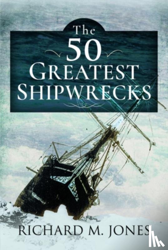 Jones, Richard M - The 50 Greatest Shipwrecks