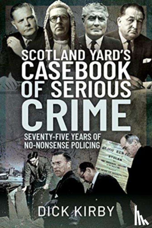 Kirby, Dick - Scotland Yard's Casebook of Serious Crime