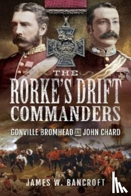 Bancroft, James W - The Rorke's Drift Commanders