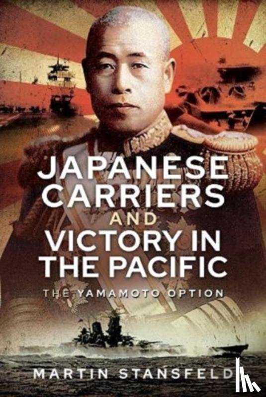 Stansfeld, Martin - Japanese Carriers and Victory in the Pacific