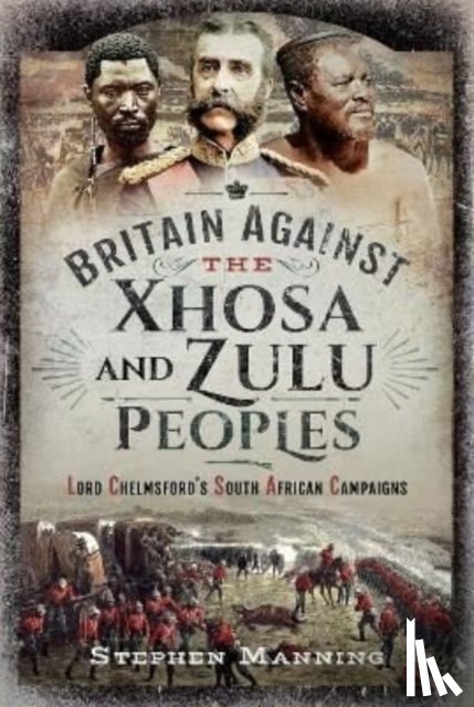 Manning, Stephen - Britain Against the Xhosa and Zulu Peoples