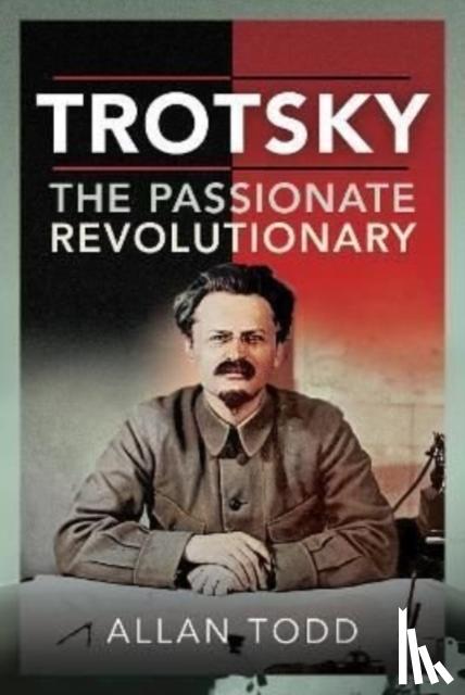 Todd, Allan - Trotsky, The Passionate Revolutionary