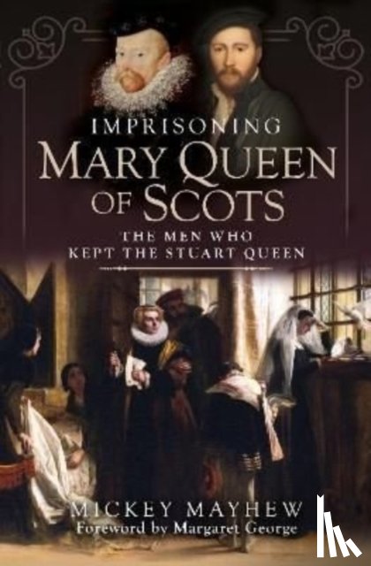 Mayhew, Mickey - Imprisoning Mary Queen of Scots