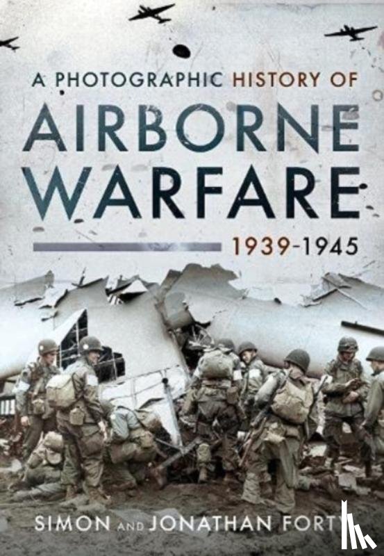Simon, Forty, Jonathan, Forty - A Photographic History of Airborne Warfare, 1939 1945