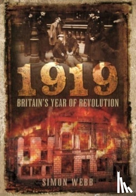 Simon, Webb - 1919: Britain's Year of Revolution