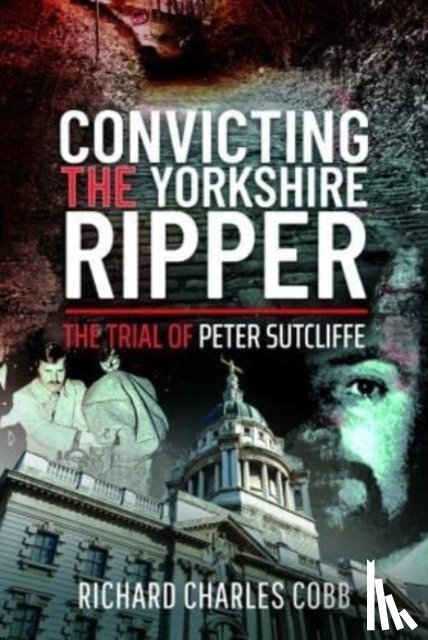 Cobb, Richard Charles - Convicting the Yorkshire Ripper