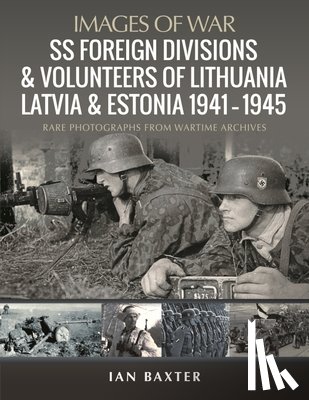 Baxter, Ian - SS Foreign Divisions & Volunteers of Lithuania, Latvia and Estonia, 1941 1945