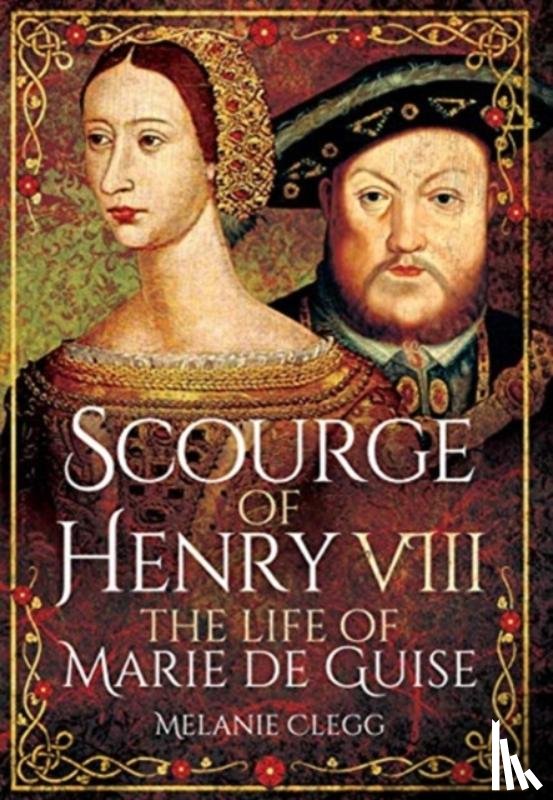 Clegg, Melanie - Scourge of Henry VIII